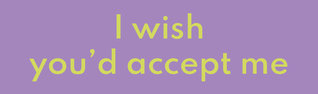 I wish you’d accept me - T-shirt