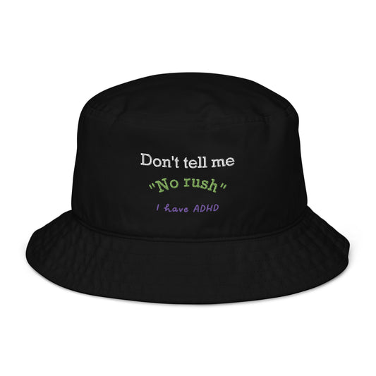 Don’t tell me “No rush” bucket hat
