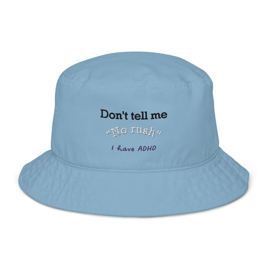 Don’t tell me “No rush” bucket hat