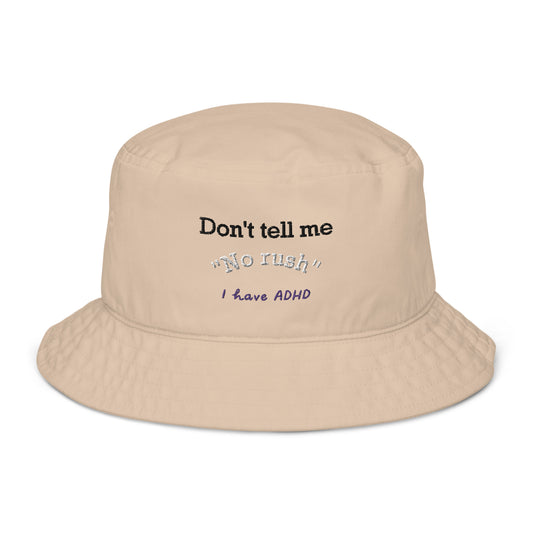 Don’t tell me “No rush” bucket hat